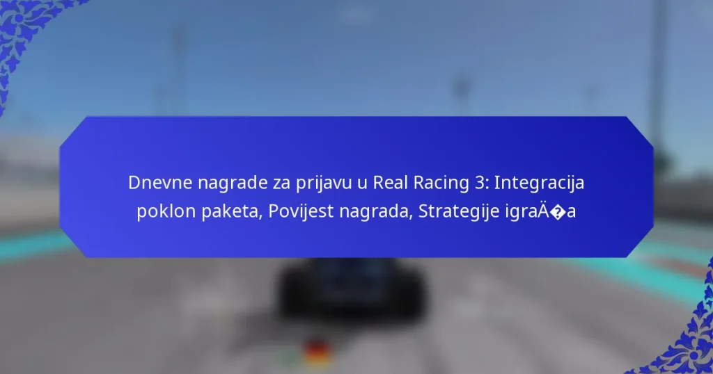 Dnevne nagrade za prijavu u Real Racing 3: Integracija poklon paketa, Povijest nagrada, Strategije igrača