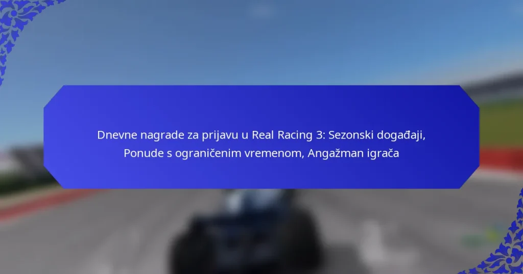 Dnevne nagrade za prijavu u Real Racing 3: Sezonski događaji, Ponude s ograničenim vremenom, Angažman igrača