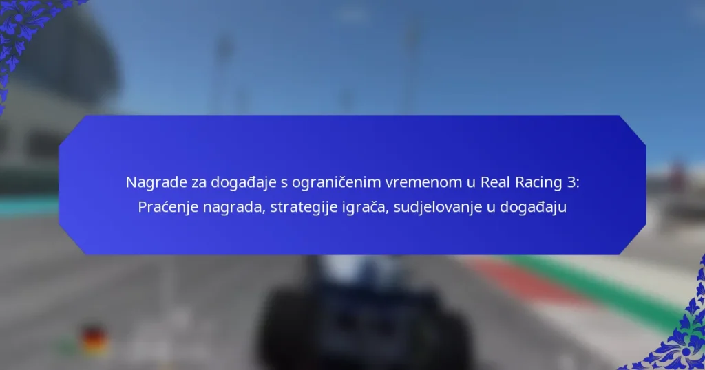 Nagrade za događaje s ograničenim vremenom u Real Racing 3: Praćenje nagrada, strategije igrača, sudjelovanje u događaju