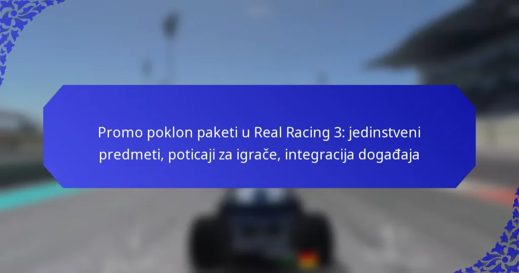 Promo poklon paketi u Real Racing 3: jedinstveni predmeti, poticaji za igrače, integracija događaja