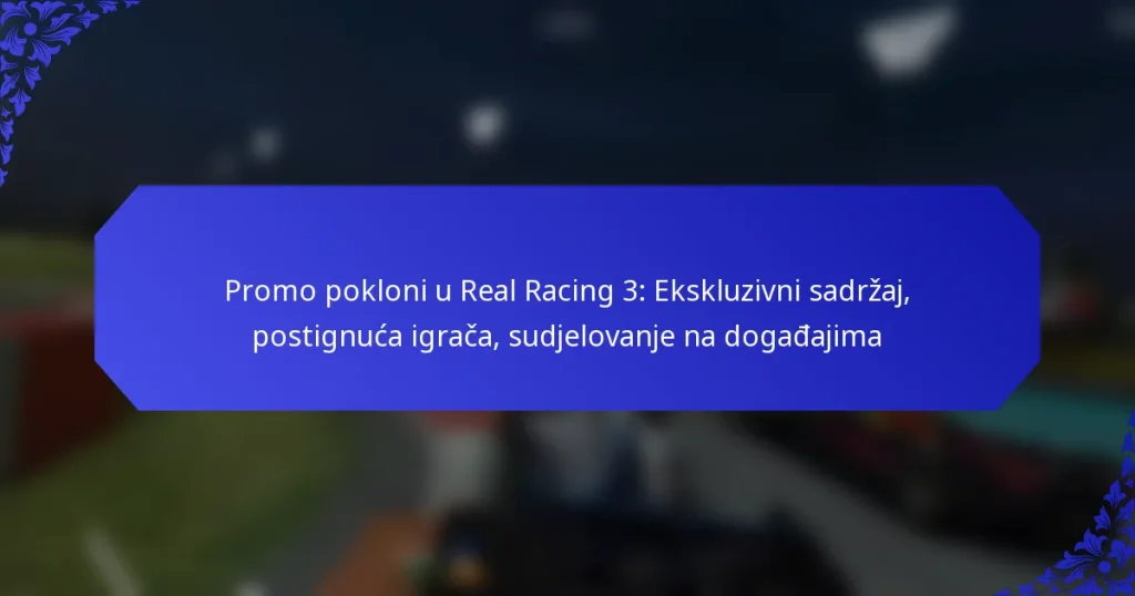 Promo pokloni u Real Racing 3: Ekskluzivni sadržaj, postignuća igrača, sudjelovanje na događajima