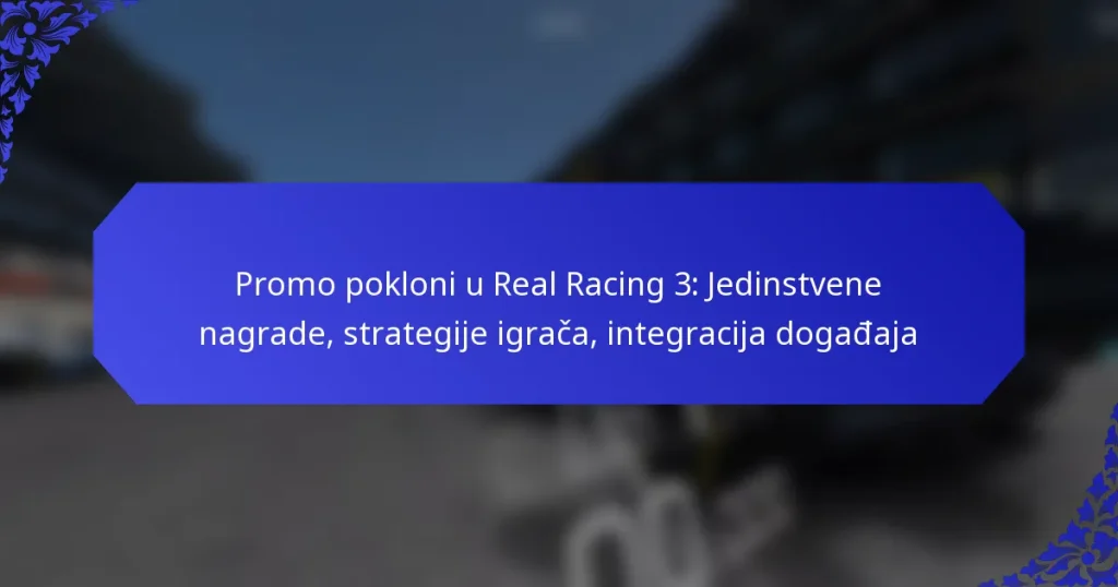 Promo pokloni u Real Racing 3: Jedinstvene nagrade, strategije igrača, integracija događaja