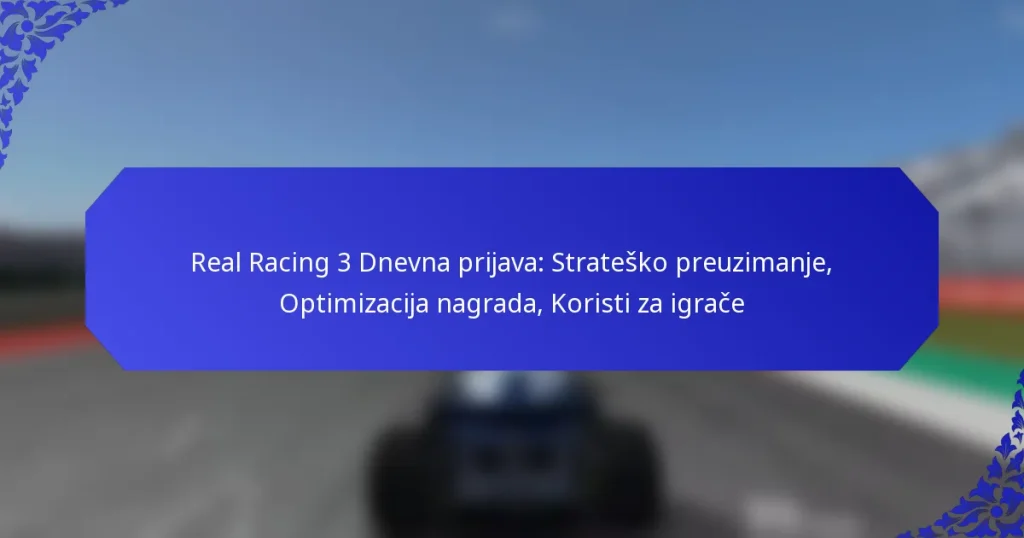 Real Racing 3 Dnevna prijava: Strateško preuzimanje, Optimizacija nagrada, Koristi za igrače