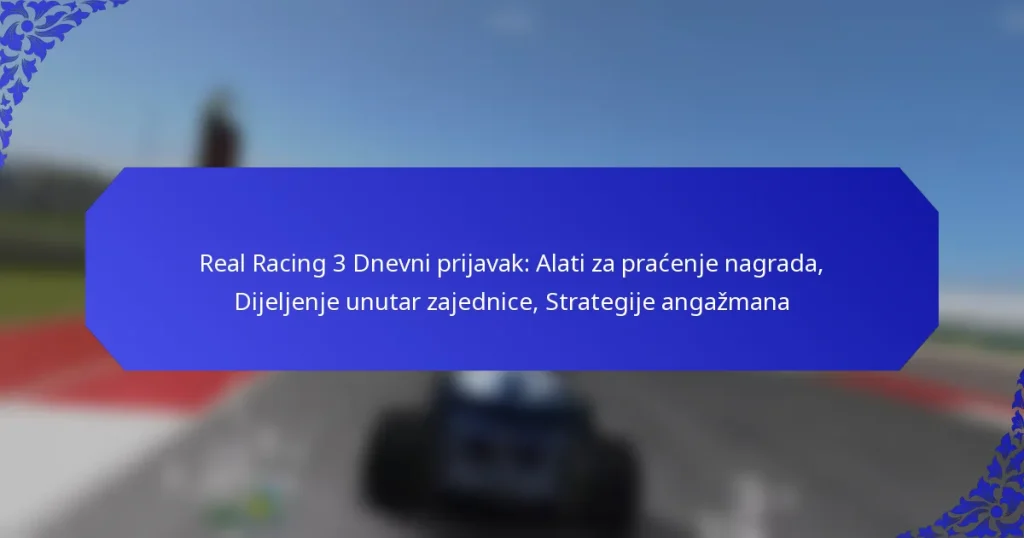 Real Racing 3 Dnevni prijavak: Alati za praćenje nagrada, Dijeljenje unutar zajednice, Strategije angažmana