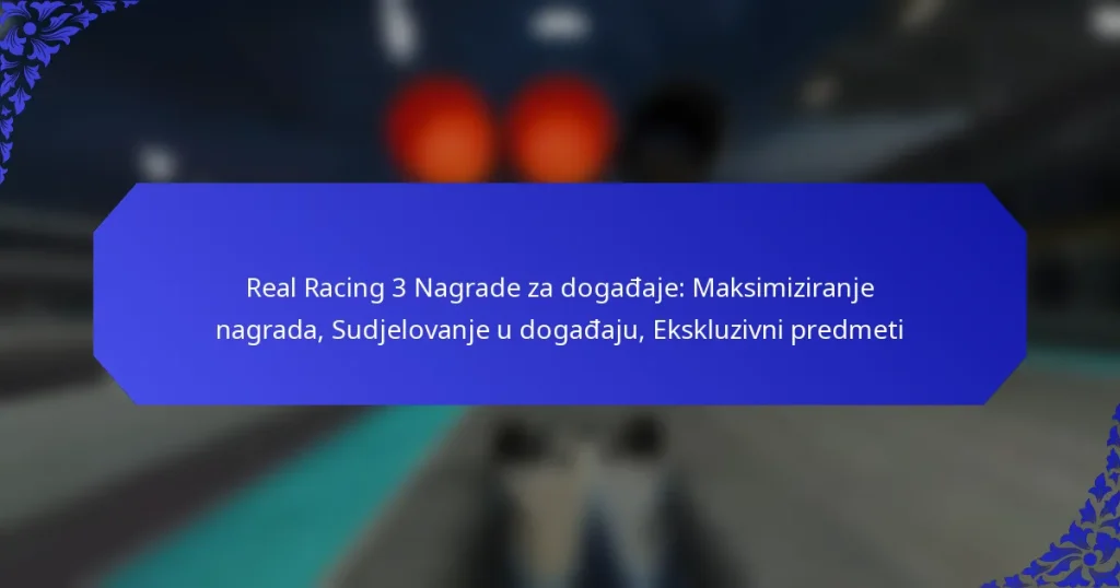 Real Racing 3 Nagrade za događaje: Maksimiziranje nagrada, Sudjelovanje u događaju, Ekskluzivni predmeti