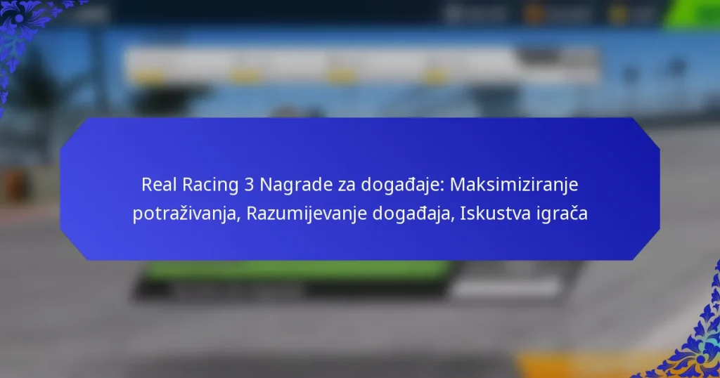 Real Racing 3 Nagrade za događaje: Maksimiziranje potraživanja, Razumijevanje događaja, Iskustva igrača