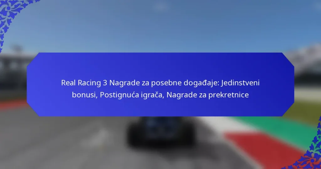 Real Racing 3 Nagrade za posebne događaje: Jedinstveni bonusi, Postignuća igrača, Nagrade za prekretnice