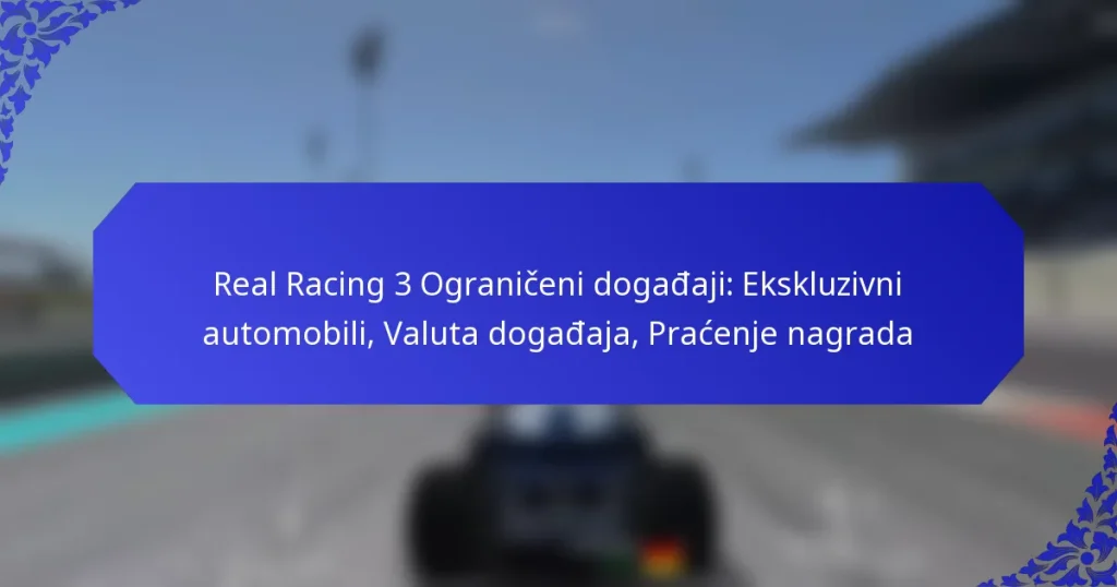 Real Racing 3 Ograničeni događaji: Ekskluzivni automobili, Valuta događaja, Praćenje nagrada