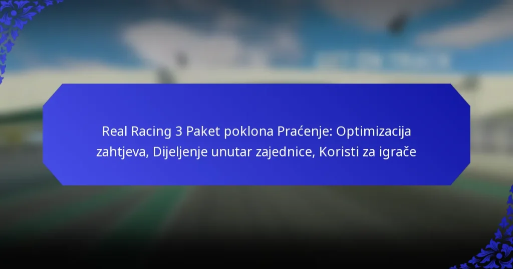 Real Racing 3 Paket poklona Praćenje: Optimizacija zahtjeva, Dijeljenje unutar zajednice, Koristi za igrače
