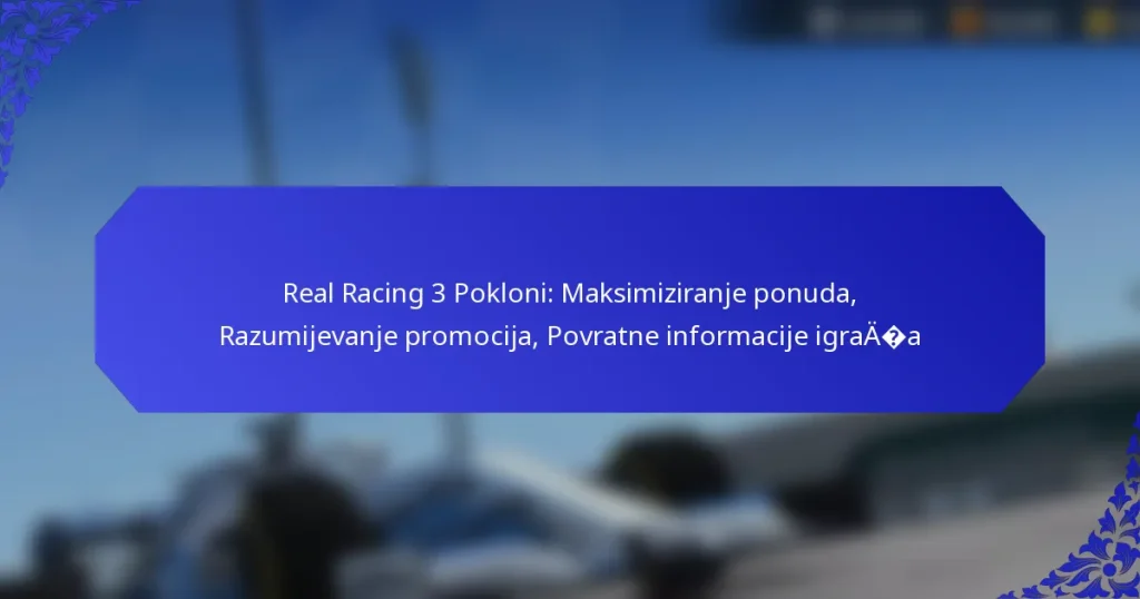 Real Racing 3 Pokloni: Maksimiziranje ponuda, Razumijevanje promocija, Povratne informacije igrača