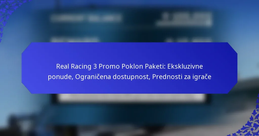 Real Racing 3 Promo Poklon Paketi: Ekskluzivne ponude, Ograničena dostupnost, Prednosti za igrače