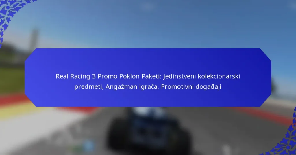 Real Racing 3 Promo Poklon Paketi: Jedinstveni kolekcionarski predmeti, Angažman igrača, Promotivni događaji