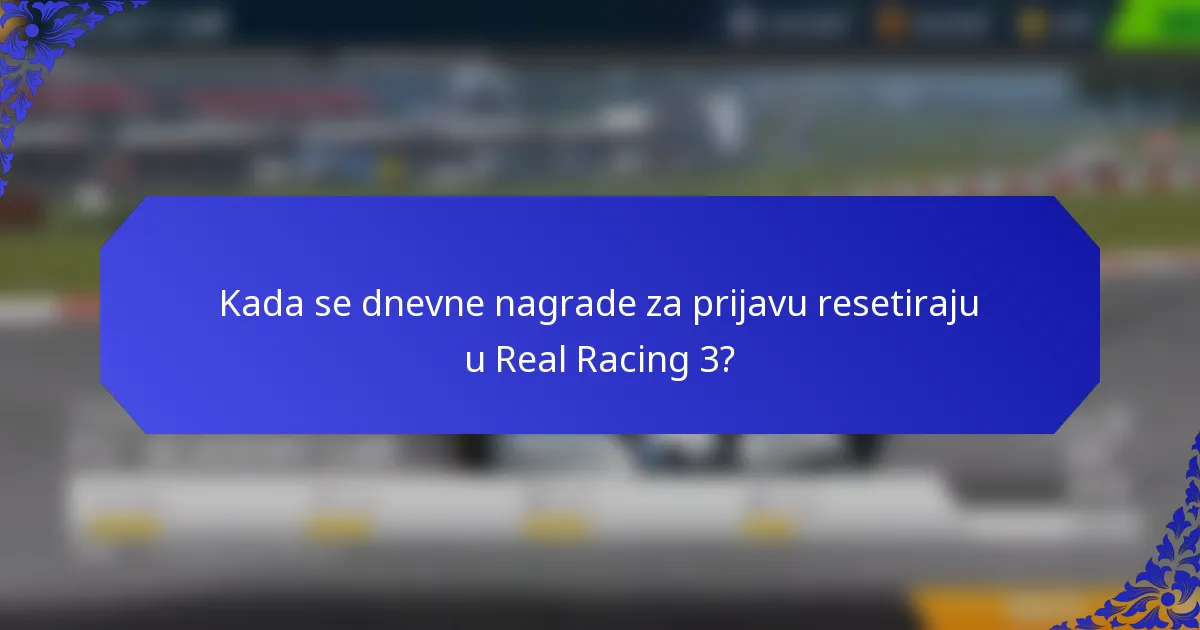 Kada se dnevne nagrade za prijavu resetiraju u Real Racing 3?