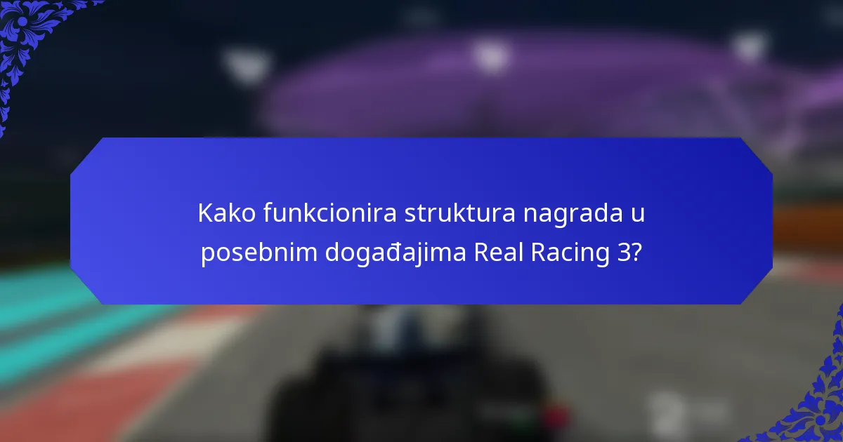 Kako funkcionira struktura nagrada u posebnim događajima Real Racing 3?