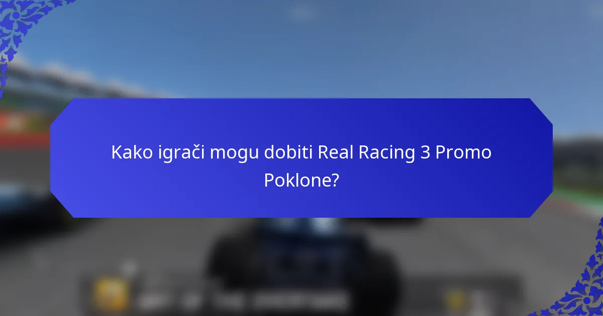 Kako igrači mogu dobiti Real Racing 3 Promo Poklone?