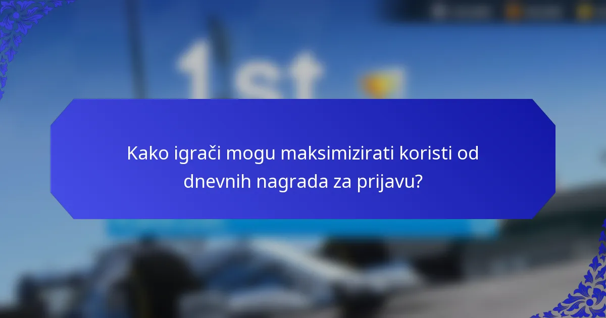 Kako igrači mogu maksimizirati koristi od dnevnih nagrada za prijavu?