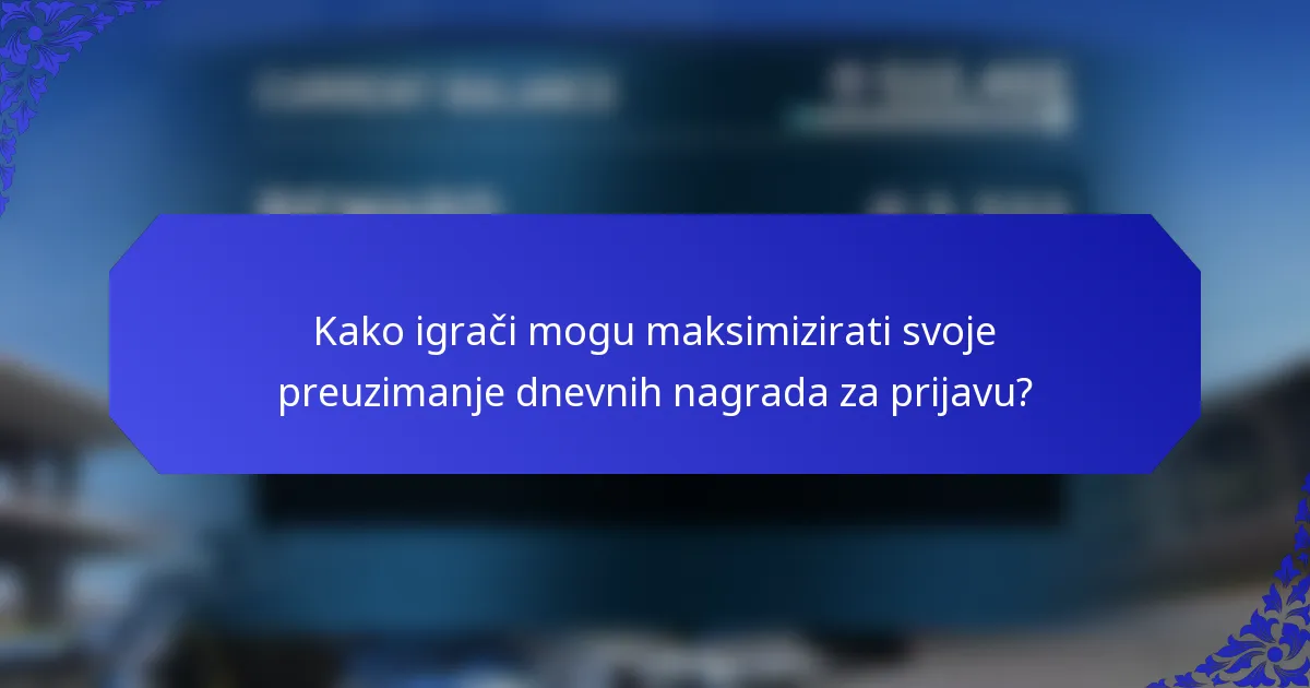 Kako igrači mogu maksimizirati svoje preuzimanje dnevnih nagrada za prijavu?