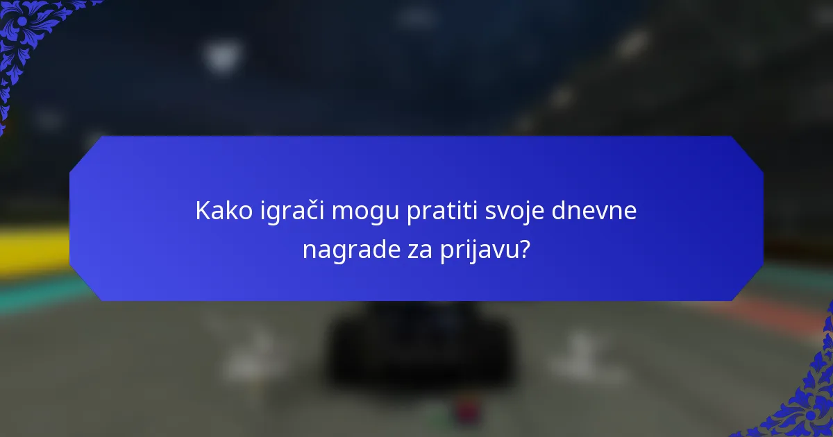 Kako igrači mogu pratiti svoje dnevne nagrade za prijavu?