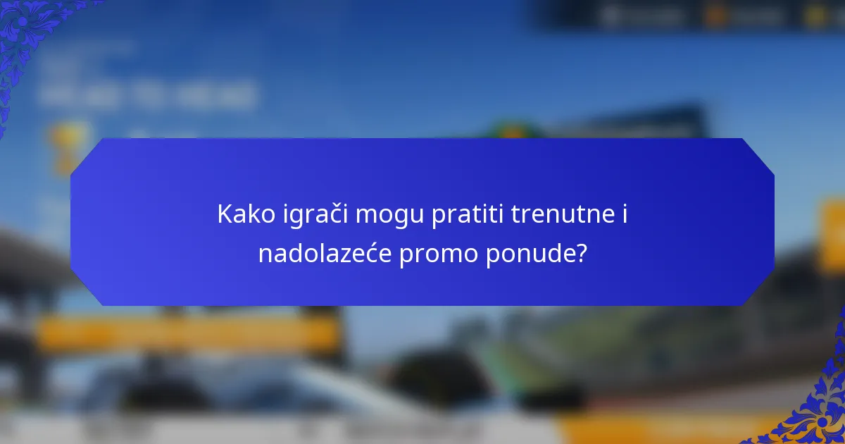Kako igrači mogu pratiti trenutne i nadolazeće promo ponude?