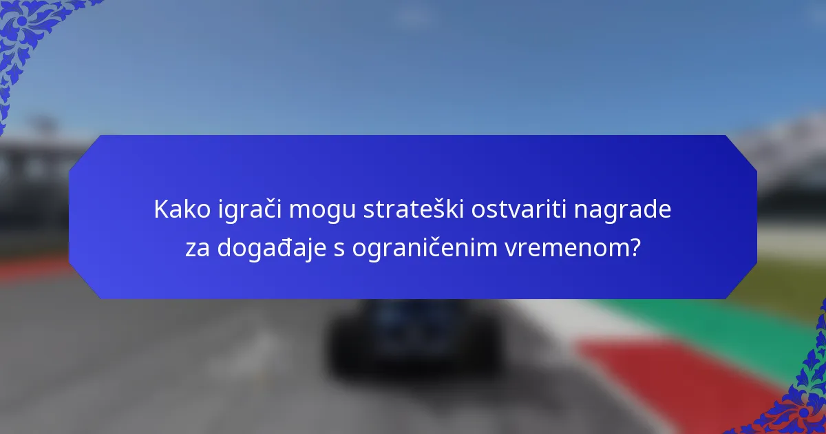Kako igrači mogu strateški ostvariti nagrade za događaje s ograničenim vremenom?