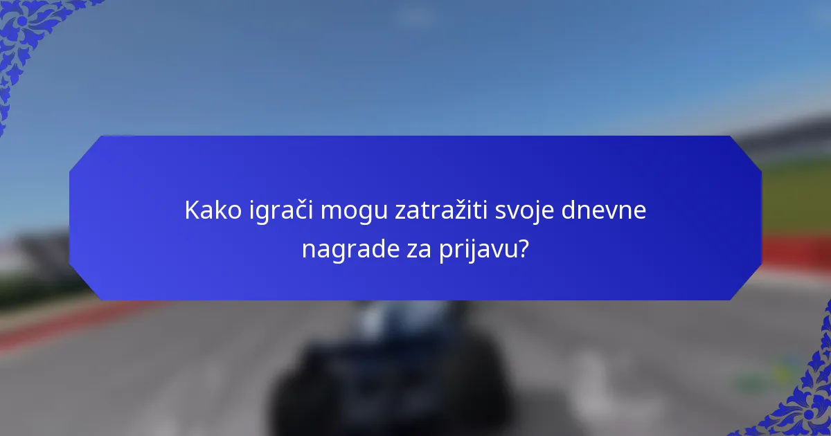 Kako igrači mogu zatražiti svoje dnevne nagrade za prijavu?