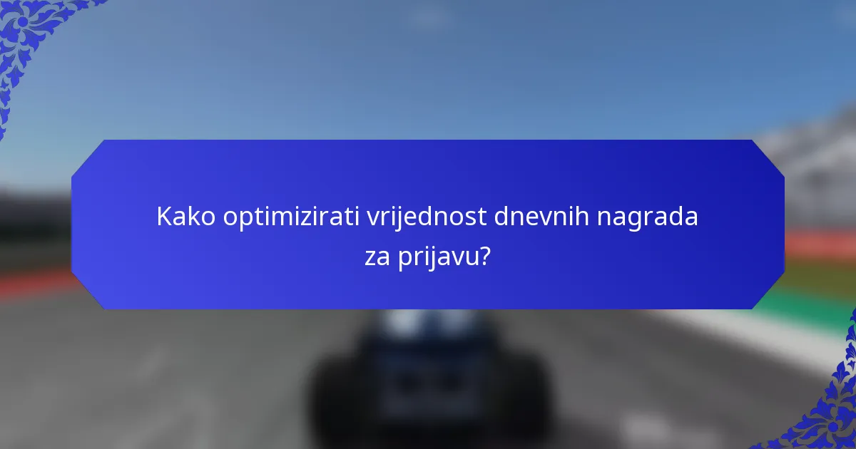 Kako optimizirati vrijednost dnevnih nagrada za prijavu?