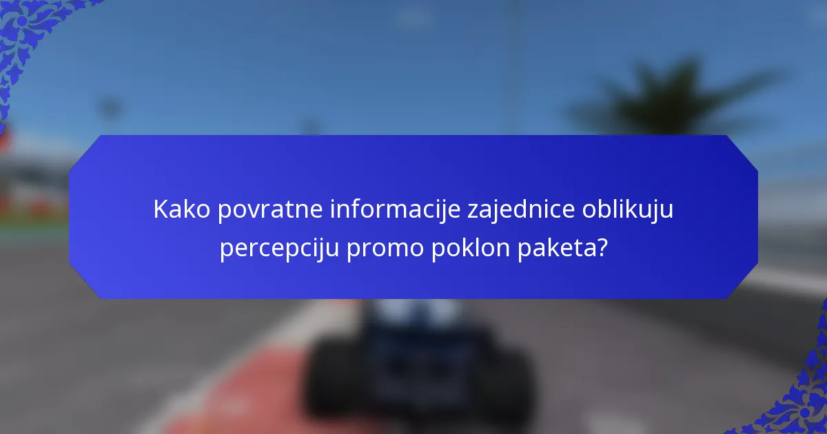 Kako povratne informacije zajednice oblikuju percepciju promo poklon paketa?