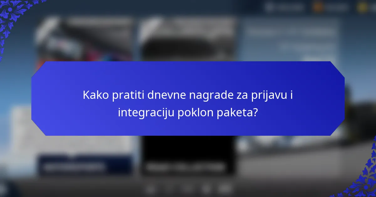 Kako pratiti dnevne nagrade za prijavu i integraciju poklon paketa?