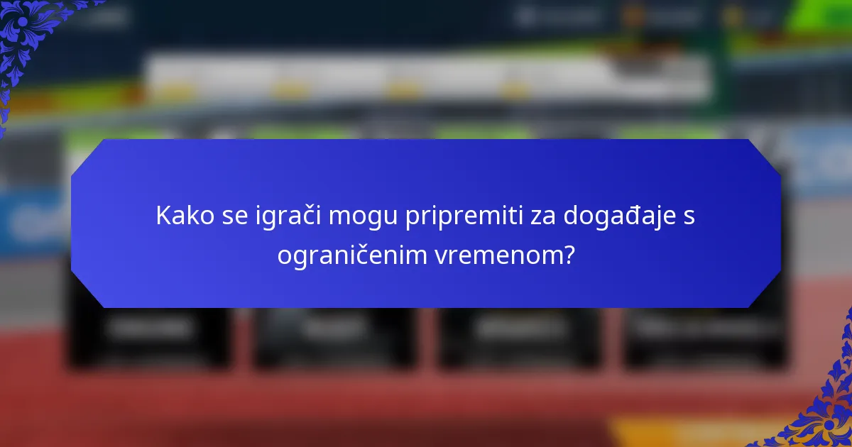 Kako se igrači mogu pripremiti za događaje s ograničenim vremenom?