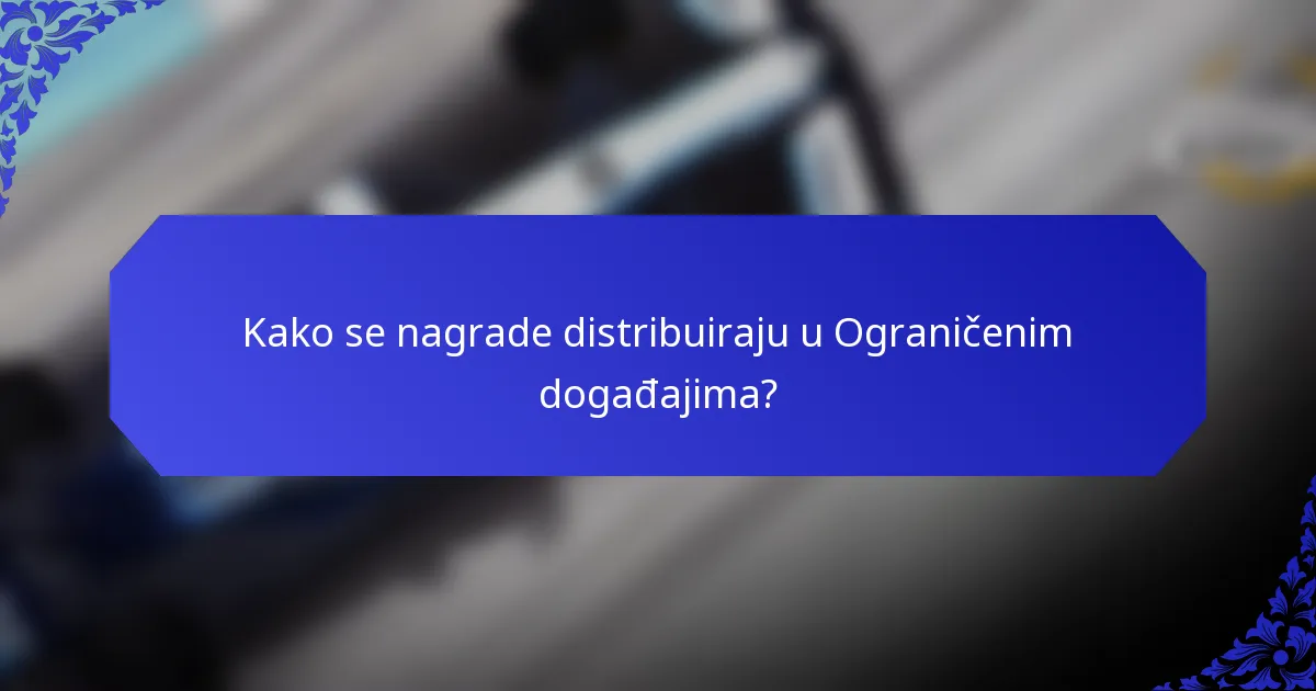 Kako se nagrade distribuiraju u Ograničenim događajima?