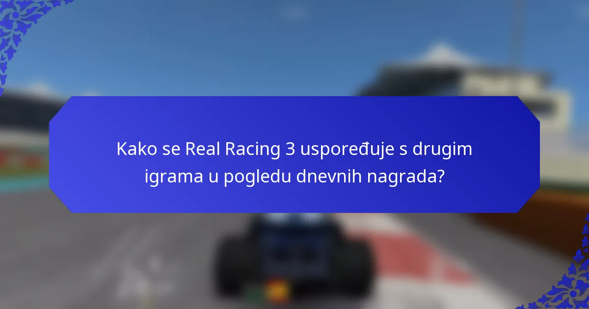 Kako se Real Racing 3 uspoređuje s drugim igrama u pogledu dnevnih nagrada?