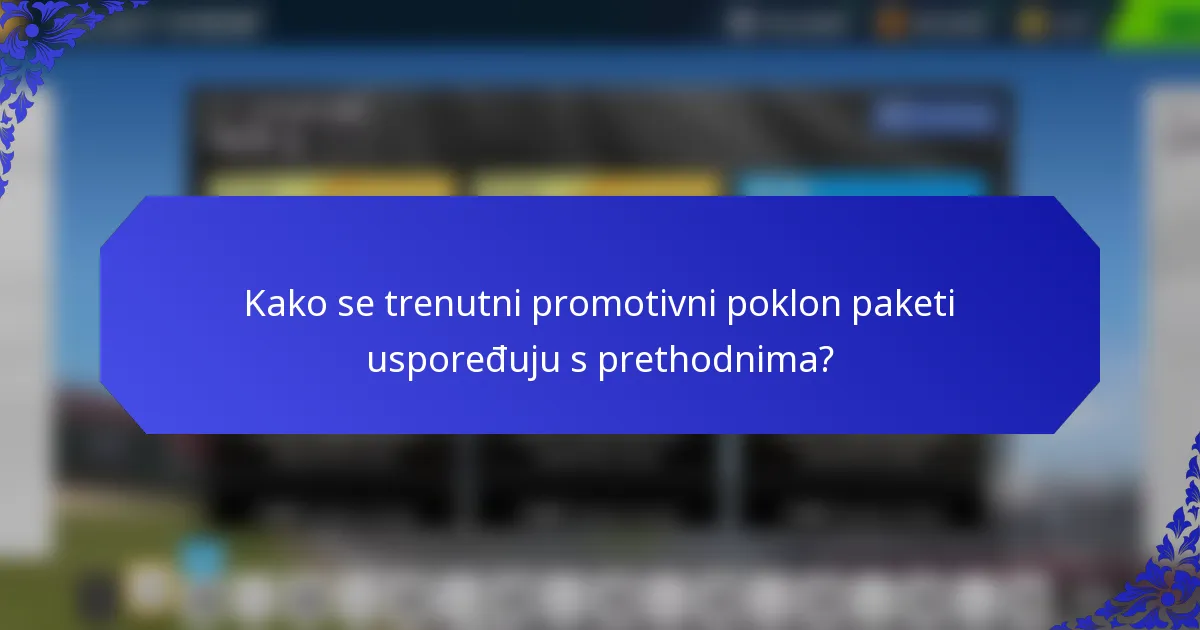 Kako se trenutni promotivni poklon paketi uspoređuju s prethodnima?