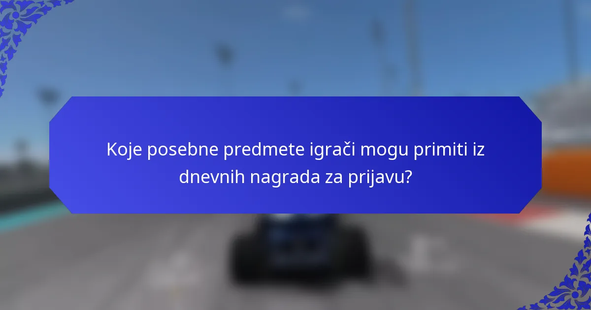 Koje posebne predmete igrači mogu primiti iz dnevnih nagrada za prijavu?