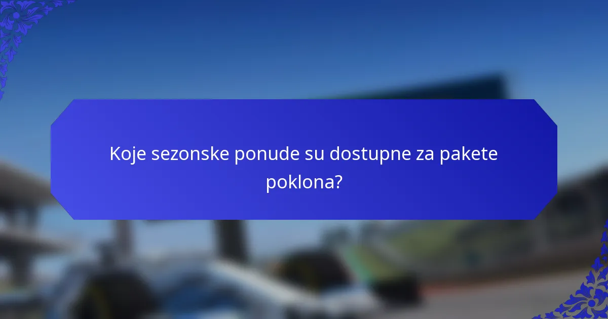 Koje sezonske ponude su dostupne za pakete poklona?