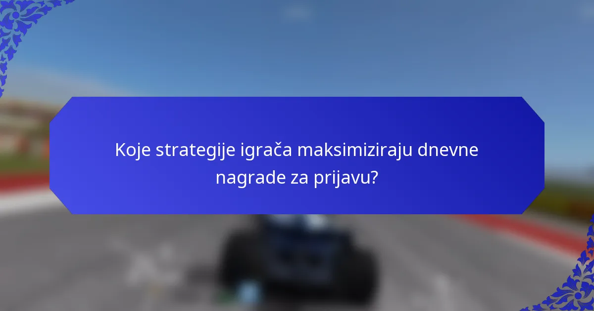 Koje strategije igrača maksimiziraju dnevne nagrade za prijavu?