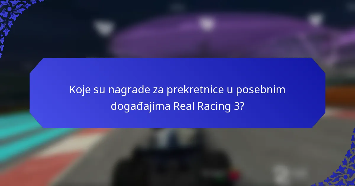 Koje su nagrade za prekretnice u posebnim događajima Real Racing 3?