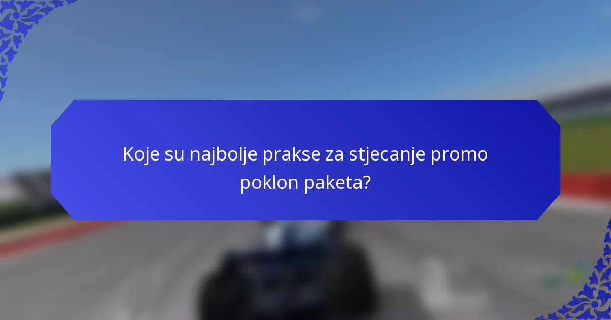 Koje su najbolje prakse za stjecanje promo poklon paketa?