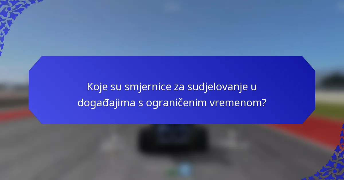 Koje su smjernice za sudjelovanje u događajima s ograničenim vremenom?