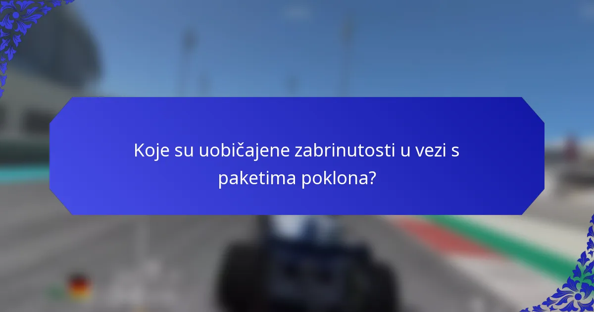 Koje su uobičajene zabrinutosti u vezi s paketima poklona?