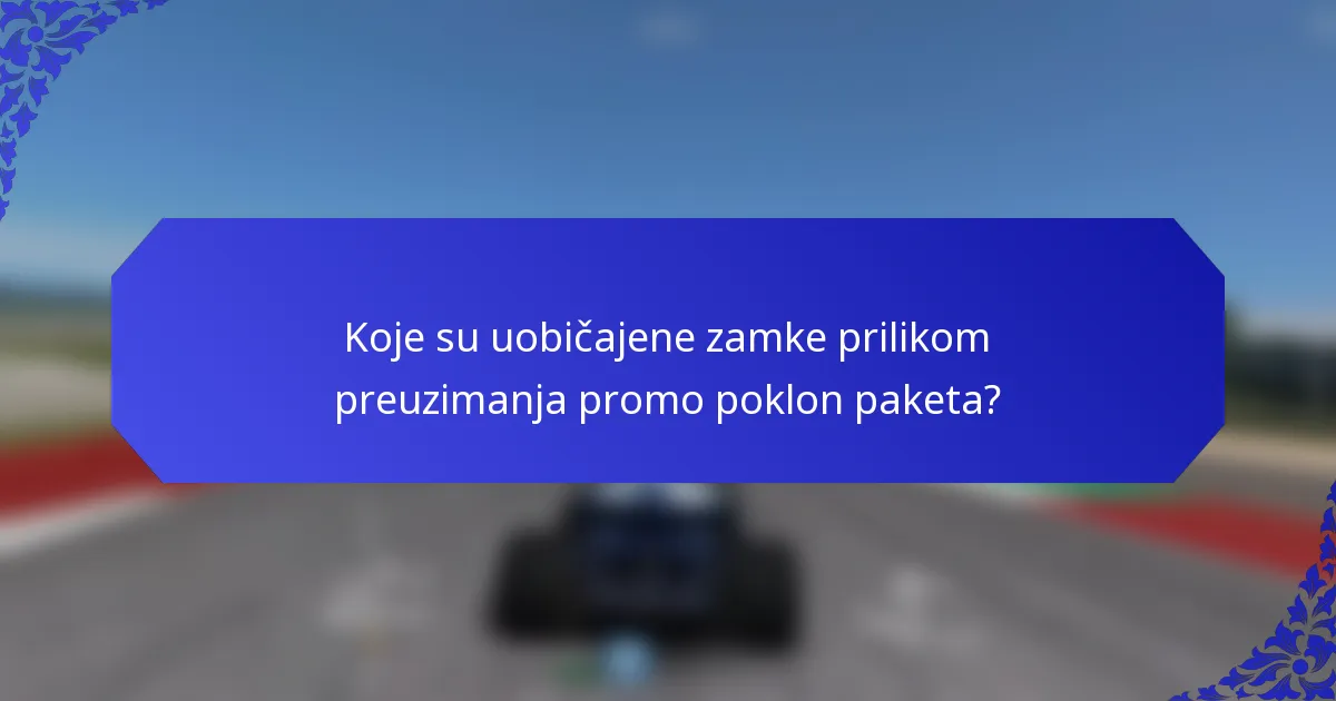Koje su uobičajene zamke prilikom preuzimanja promo poklon paketa?