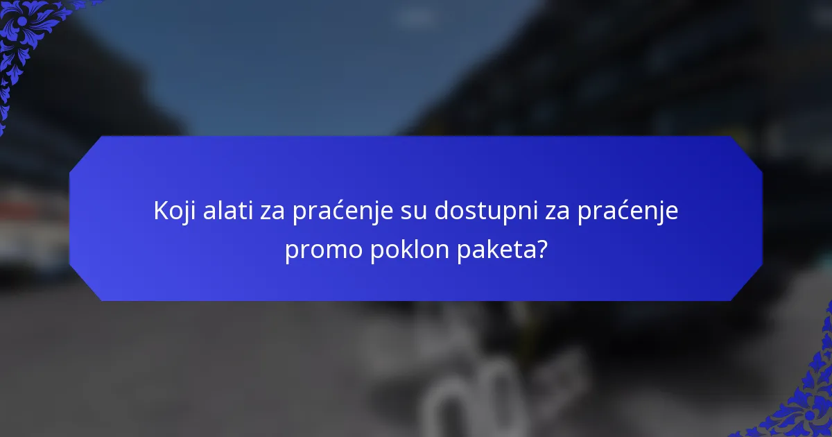 Koji alati za praćenje su dostupni za praćenje promo poklon paketa?