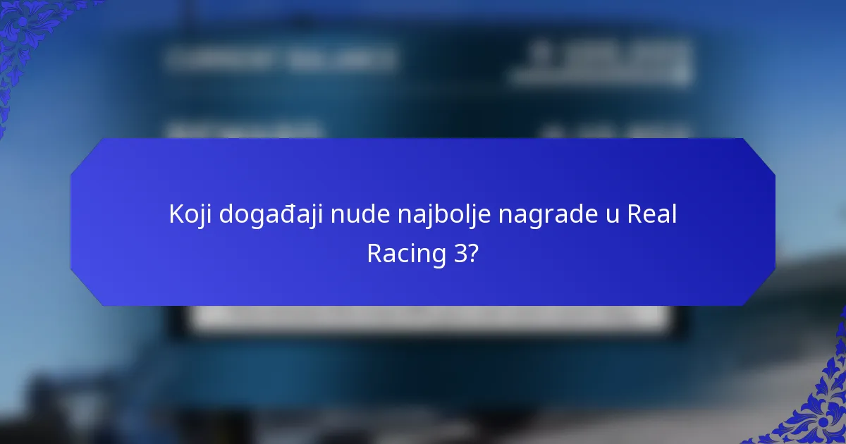 Koji događaji nude najbolje nagrade u Real Racing 3?