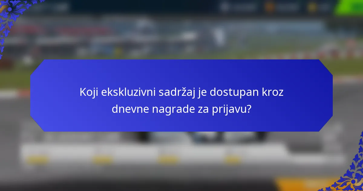 Koji ekskluzivni sadržaj je dostupan kroz dnevne nagrade za prijavu?