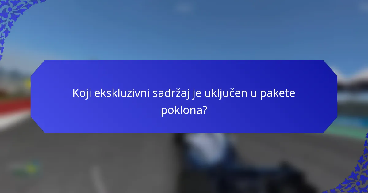 Koji ekskluzivni sadržaj je uključen u pakete poklona?