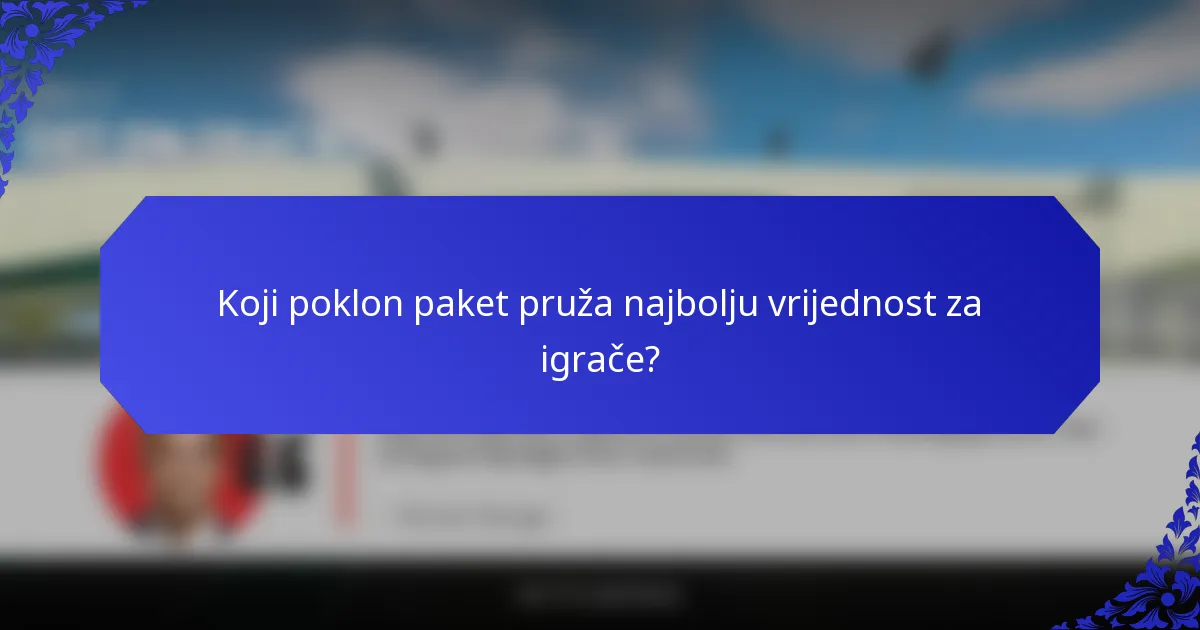 Koji poklon paket pruža najbolju vrijednost za igrače?