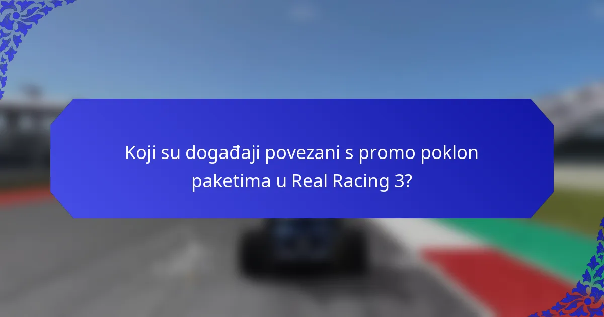 Koji su događaji povezani s promo poklon paketima u Real Racing 3?