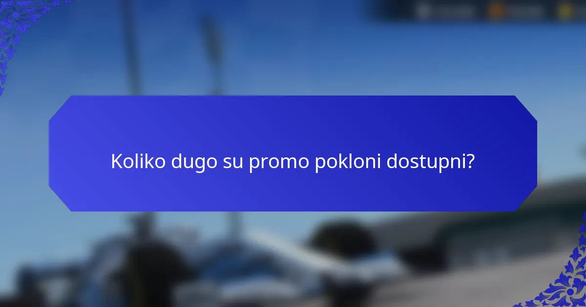 Koliko dugo su promo pokloni dostupni?