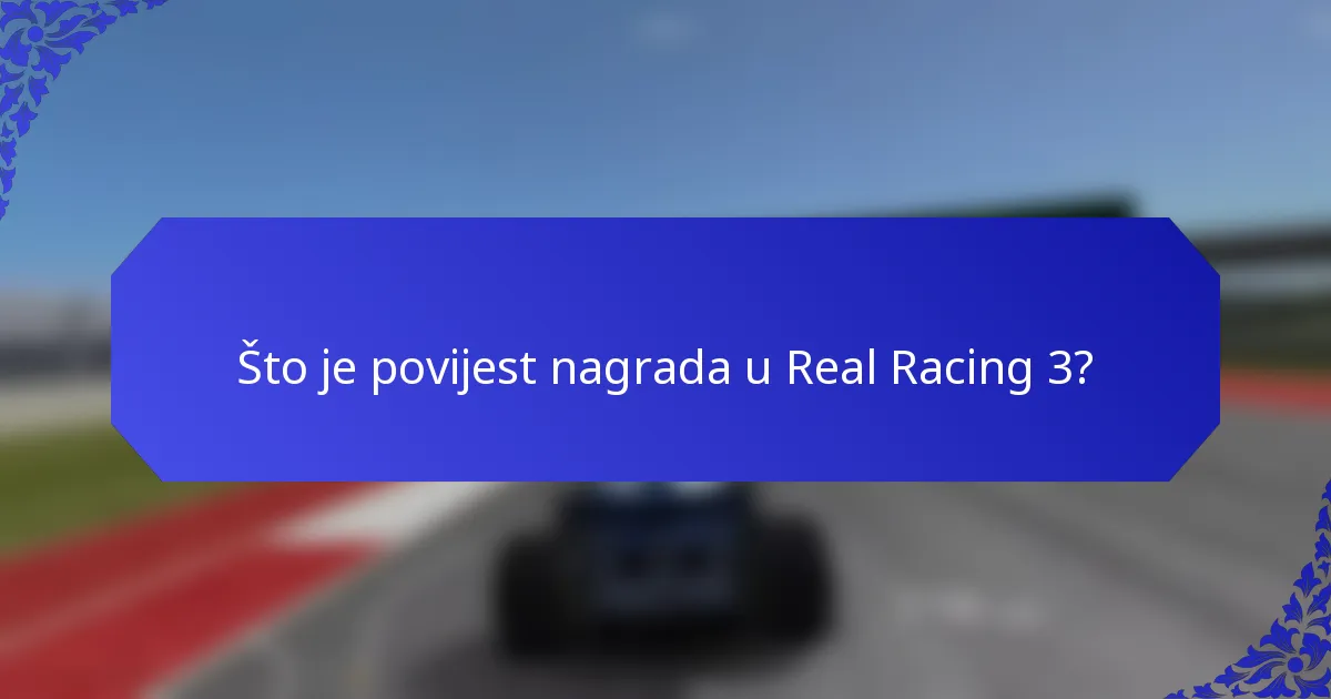 Što je povijest nagrada u Real Racing 3?