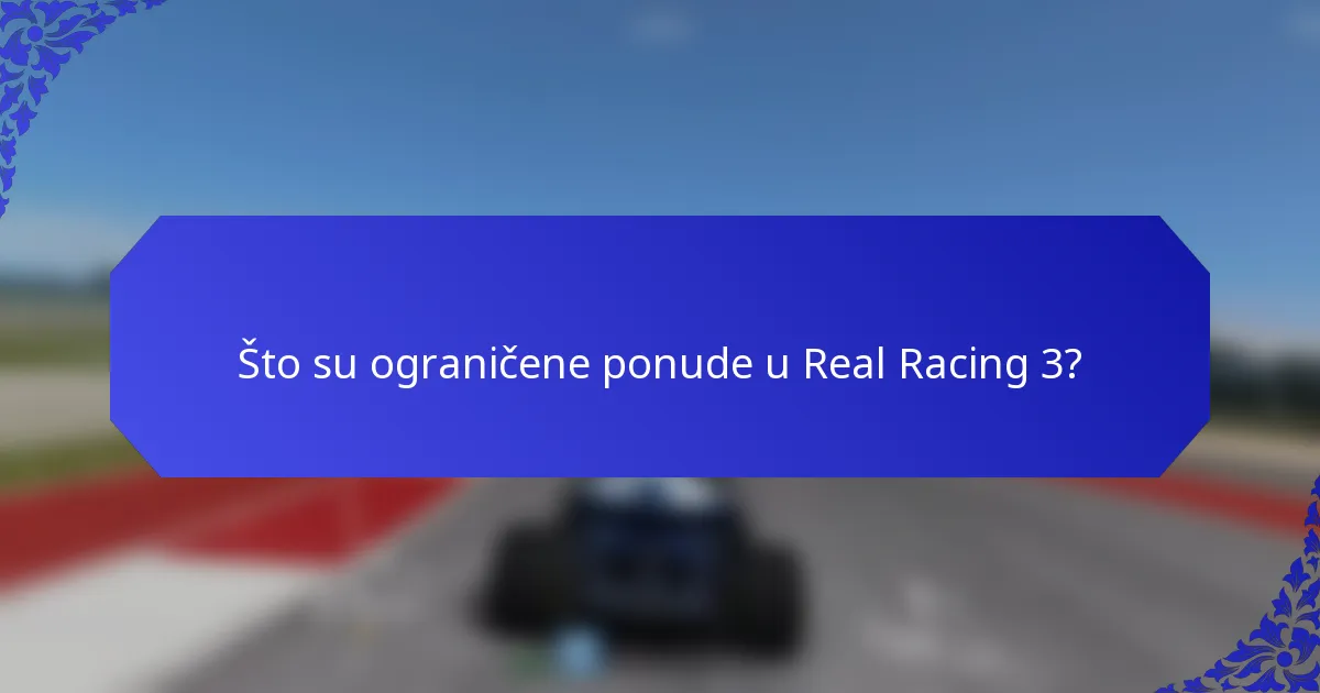 Što su ograničene ponude u Real Racing 3?